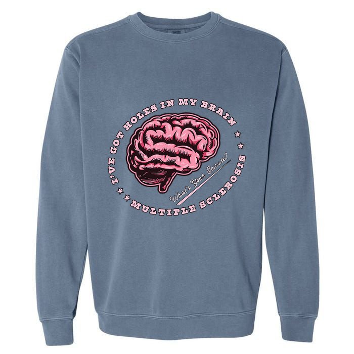 IVe Got Holes In My Brain Ms Multiple Sclerosis Awareness Garment-Dyed Sweatshirt