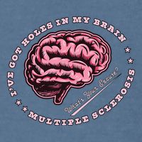 IVe Got Holes In My Brain Ms Multiple Sclerosis Awareness Garment-Dyed Sweatshirt