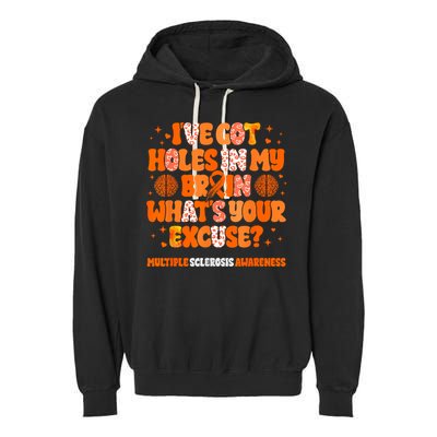 I've Got Holes In My Brain Multiple Sclerosis Awareness MS Garment-Dyed Fleece Hoodie
