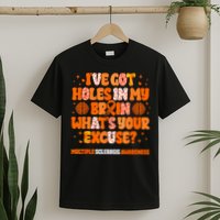 I've Got Holes In My Brain Multiple Sclerosis Awareness MS T-Shirt