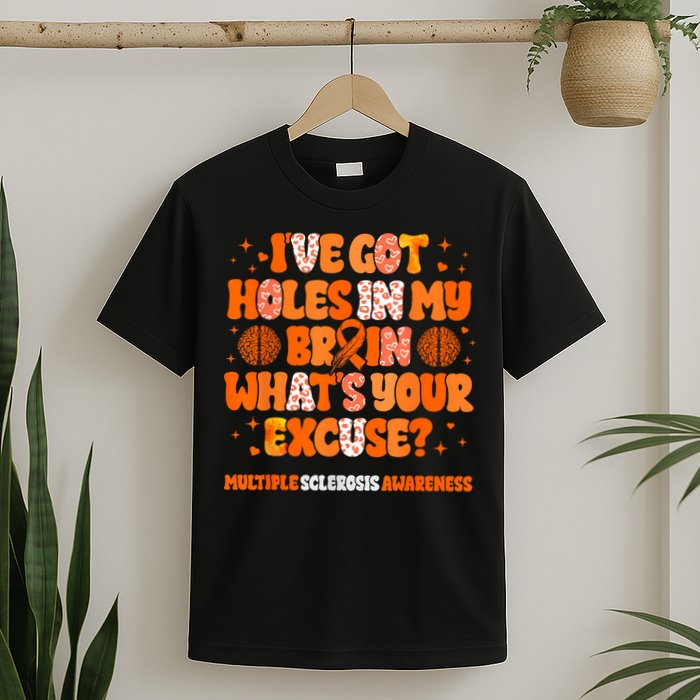 I've Got Holes In My Brain Multiple Sclerosis Awareness MS T-Shirt