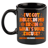 I've Got Holes In My Brain Multiple Sclerosis Awareness MS 11oz C Handle Ceramic Mug