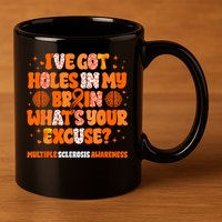 I've Got Holes In My Brain Multiple Sclerosis Awareness MS 11oz C Handle Ceramic Mug