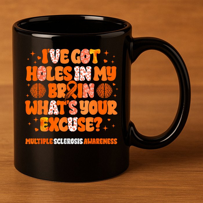 I've Got Holes In My Brain Multiple Sclerosis Awareness MS 11oz C Handle Ceramic Mug