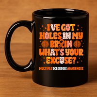 I've Got Holes In My Brain Multiple Sclerosis Awareness MS 11oz C Handle Ceramic Mug