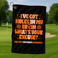 I've Got Holes In My Brain Multiple Sclerosis Awareness MS Golf Towel
