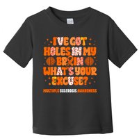 I've Got Holes In My Brain Multiple Sclerosis Awareness MS Toddler T-Shirt