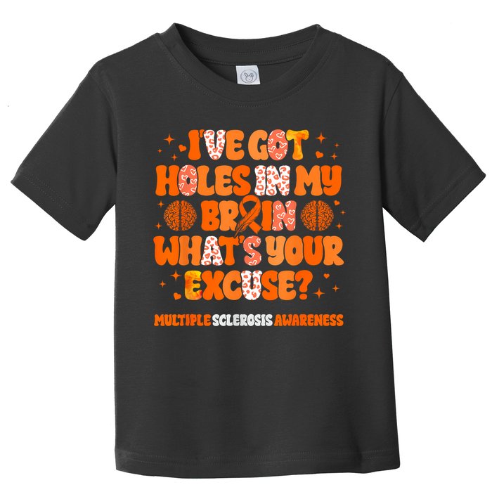 I've Got Holes In My Brain Multiple Sclerosis Awareness MS Toddler T-Shirt
