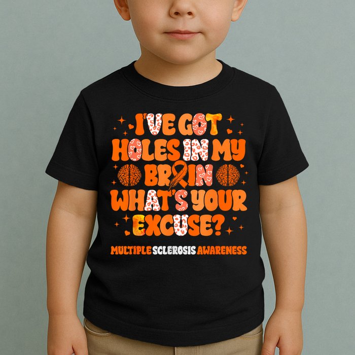 I've Got Holes In My Brain Multiple Sclerosis Awareness MS Toddler T-Shirt