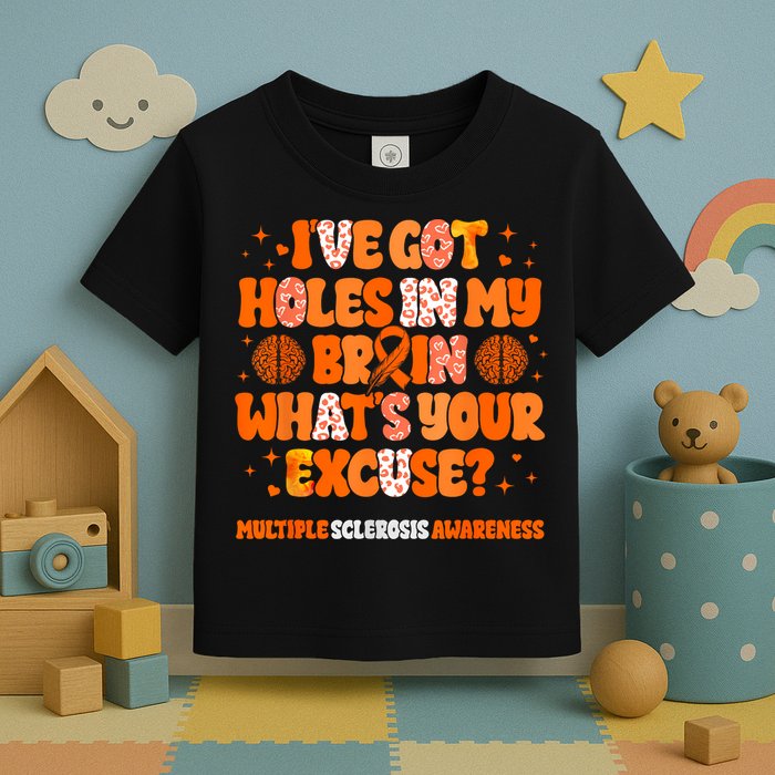 I've Got Holes In My Brain Multiple Sclerosis Awareness MS Toddler T-Shirt