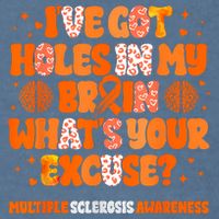 I've Got Holes In My Brain Multiple Sclerosis Awareness MS Garment-Dyed Sweatshirt