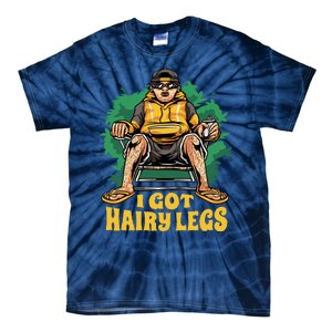 I Got Hairy Legs Tie-Dye T-Shirt