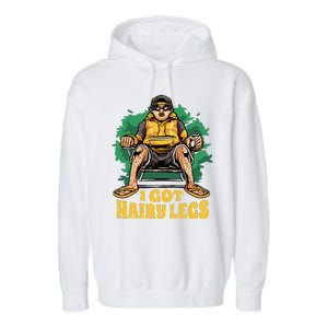 I Got Hairy Legs Garment-Dyed Fleece Hoodie