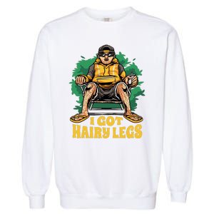 I Got Hairy Legs Garment-Dyed Sweatshirt