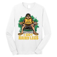 I Got Hairy Legs Long Sleeve Shirt