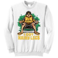 I Got Hairy Legs Sweatshirt