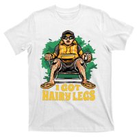 I Got Hairy Legs T-Shirt