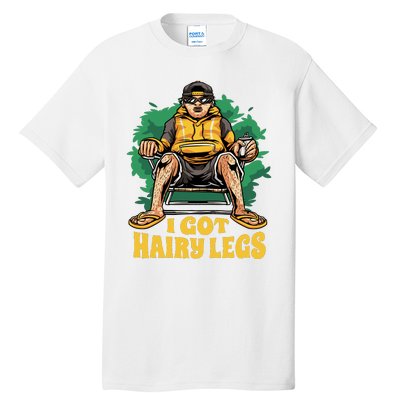 I Got Hairy Legs Tall T-Shirt