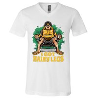 I Got Hairy Legs V-Neck T-Shirt