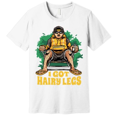 I Got Hairy Legs Premium T-Shirt