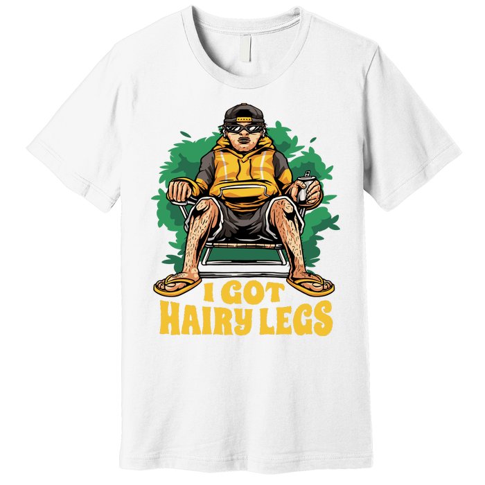 I Got Hairy Legs Premium T-Shirt