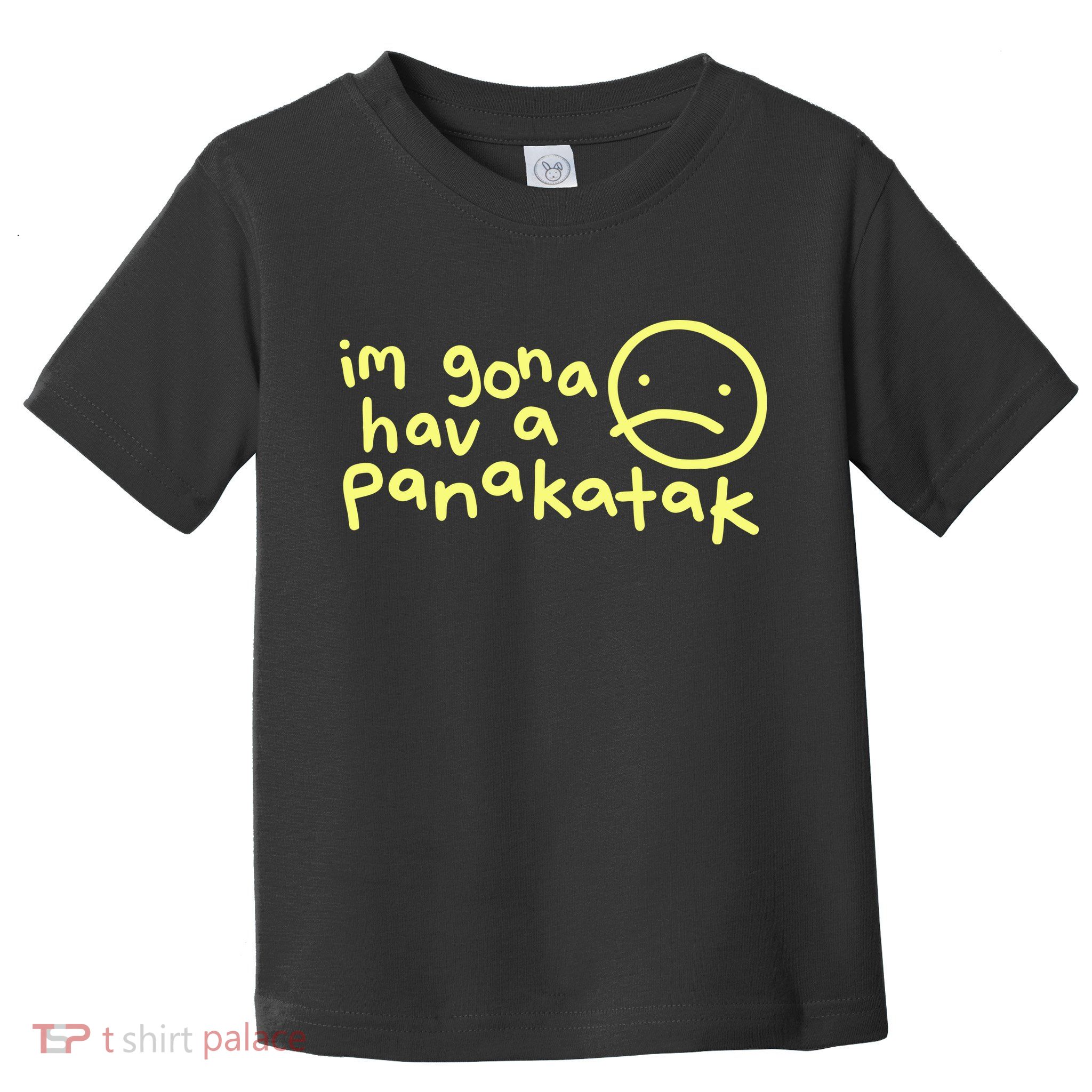 Im Gona Hav A Panakatak Toddler T-Shirt