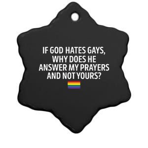 If God Hates Gays Why Does He Answer My Prayers And Not Yours Ceramic Star Ornament