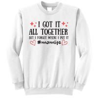 I Got It All Together But I Forgot Where I Put It Mom Life Sweatshirt