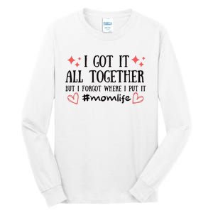 I Got It All Together But I Forgot Where I Put It Mom Life Tall Long Sleeve T-Shirt