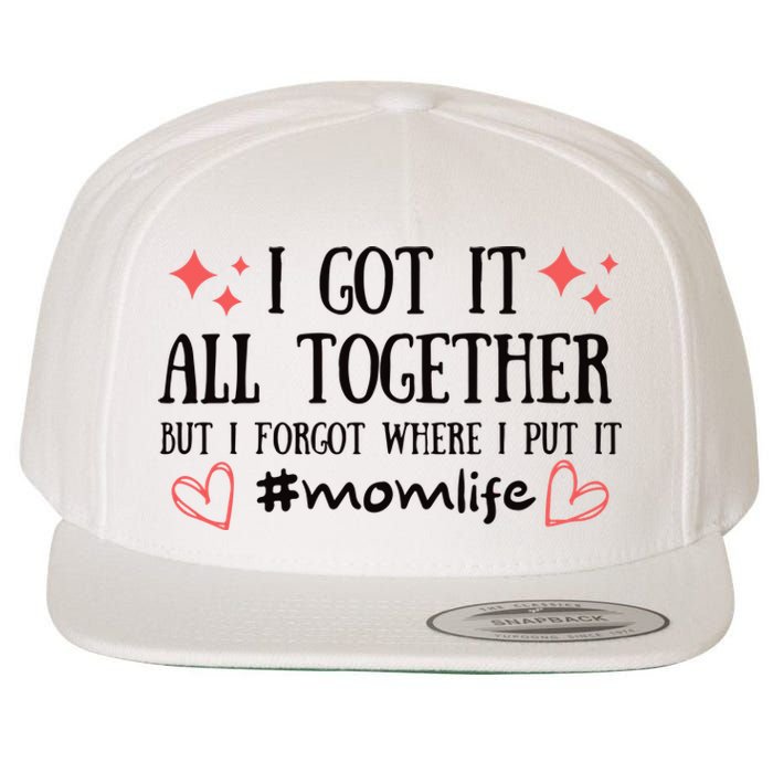 I Got It All Together But I Forgot Where I Put It Mom Life Wool Snapback Cap