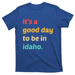 Idaho Gift It's A Good Day To Be In Idaho Gift T-Shirt