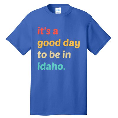 Idaho Gift It's A Good Day To Be In Idaho Gift Tall T-Shirt