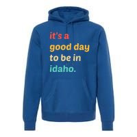 Idaho Gift It's A Good Day To Be In Idaho Gift Premium Hoodie