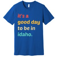 Idaho Gift It's A Good Day To Be In Idaho Gift Premium T-Shirt