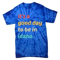 Idaho Gift It's A Good Day To Be In Idaho Gift Tie-Dye T-Shirt