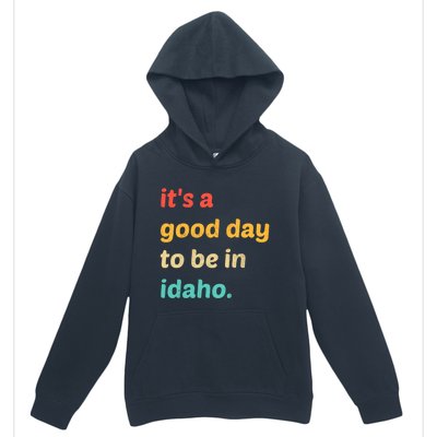 Idaho Gift It's A Good Day To Be In Idaho Gift Urban Pullover Hoodie