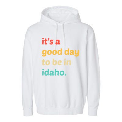 Idaho Gift It's A Good Day To Be In Idaho Gift Garment-Dyed Fleece Hoodie