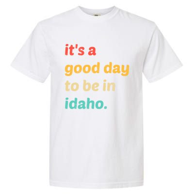 Idaho Gift It's A Good Day To Be In Idaho Gift Garment-Dyed Heavyweight T-Shirt