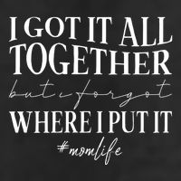I Got It All Together But I Forgot Where I Put It Mom Life Cool Comfort Performance Bucket Hat