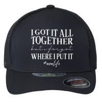 I Got It All Together But I Forgot Where I Put It Mom Life Flexfit Unipanel Trucker Cap