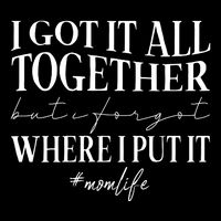 I Got It All Together But I Forgot Where I Put It Mom Life Cooling Performance Crew T-Shirt