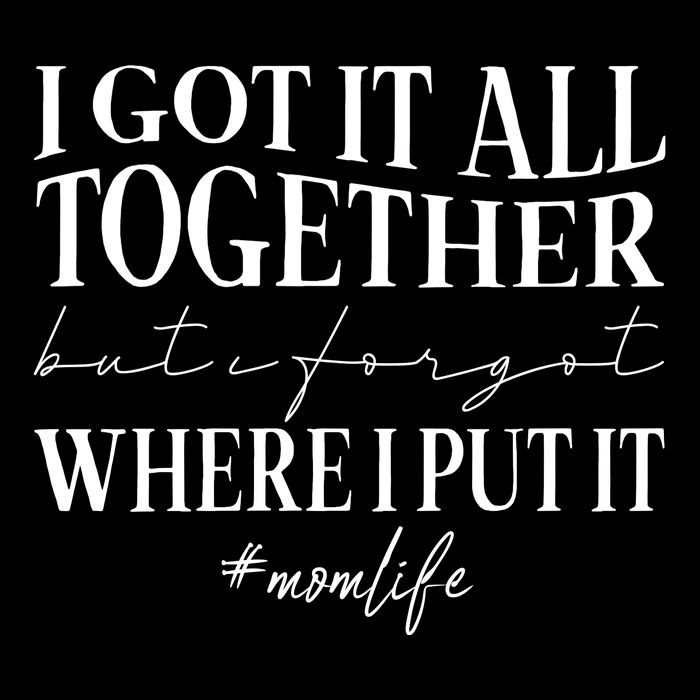 I Got It All Together But I Forgot Where I Put It Mom Life Cooling Performance Crew T-Shirt