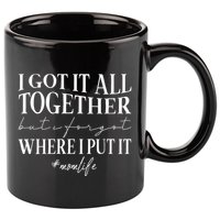 I Got It All Together But I Forgot Where I Put It Mom Life 11oz C Handle Ceramic Mug