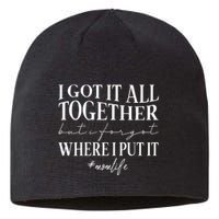 I Got It All Together But I Forgot Where I Put It Mom Life Sustainable Beanie