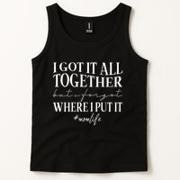 I Got It All Together But I Forgot Where I Put It Mom Life Tank Top