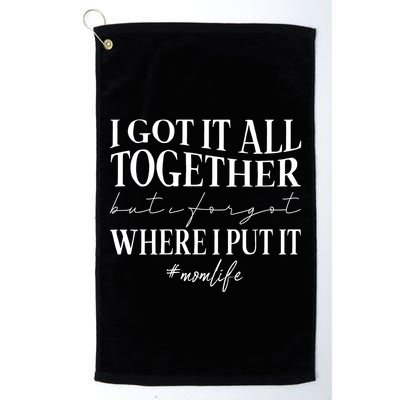 I Got It All Together But I Forgot Where I Put It Mom Life Golf Towel