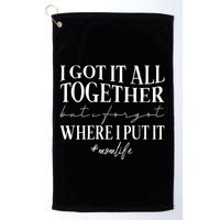 I Got It All Together But I Forgot Where I Put It Mom Life Golf Towel