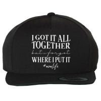 I Got It All Together But I Forgot Where I Put It Mom Life Wool Snapback Cap