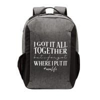 I Got It All Together But I Forgot Where I Put It Mom Life Vector Backpack