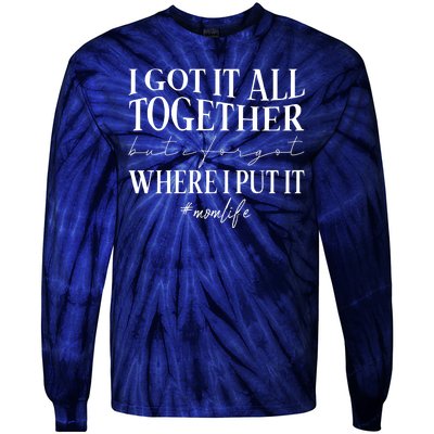 I Got It All Together But I Forgot Where I Put It Mom Life Tie-Dye Long Sleeve Shirt